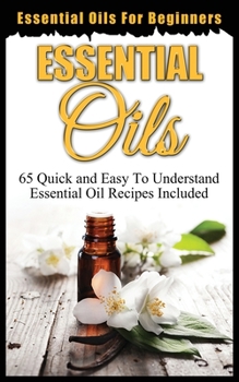 Paperback Essential Oils for Beginners: Quick and Easy to Understand Essential Oil Recipes Included Book