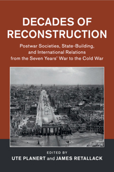 Paperback Decades of Reconstruction: Postwar Societies, State-Building, and International Relations from the Seven Years' War to the Cold War Book