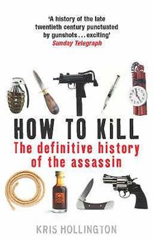 Paperback How to Kill: The Definitive History of the Assassin Book