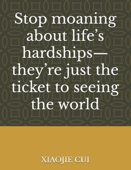 Paperback Stop moaning about life's hardships-they're just the ticket to seeing the world Book