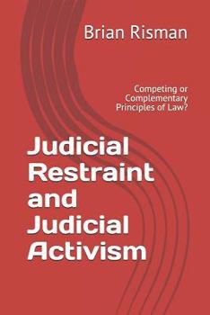 Paperback Judicial Restraint and Judicial Activism: Competing or Complementary Principles of Law? Book