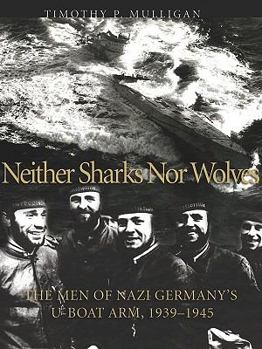 Paperback Neither Sharks Nor Wolves: The Men of Nazi Germany's U-Boat Arm 1939-1945 Book