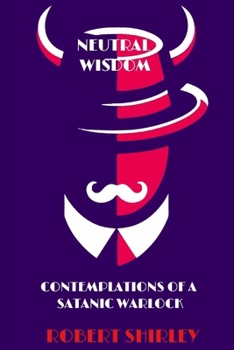 Paperback Neutral Wisdom: Contemplations of a Satanic Warlock Book