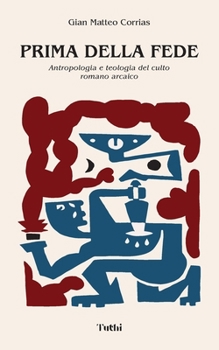 Paperback Prima della Fede: Antropologia e teologia del culto romano arcaico [Italian] Book