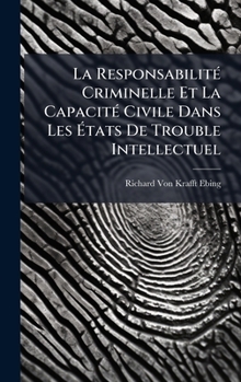 Hardcover La ResponsabilitÃ(c) Criminelle Et La CapacitÃ(c) Civile Dans Les Ã&#137;tats De Trouble Intellectuel [French] Book
