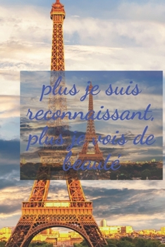 Plus je suis reconnaissant, plus je vois de beauté: Daily Diary and Goal Setter 6 by 9 inches. (French Edition)