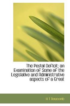The Postal Deficit; an Examination of Some of the Legislative and Administrative Aspects of a Great