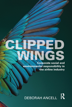 Paperback Clipped Wings: Corporate Social and Environmental Responsibility in the Airline Industry Book