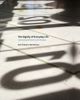 Hardcover The Dignity of Everyday Life: Celebrating Michael Scott's Busáras Book