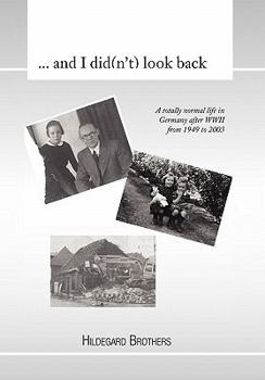 Hardcover ... and I Did(n't) Look Back: A Totally Normal Life in Germany After WWII from 1949 to 2000 Book