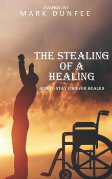 Paperback The Stealing of a Healing: How to Stay Forever Healed Book