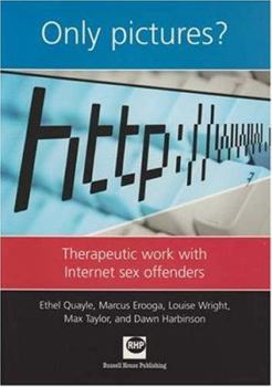 Paperback Only Pictures?: Therapeutic Work with Internet Sex Offenders Book