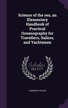 Science of the Sea, an Elementary Handbook of Practical Oceanography for Travellers, Sailors, and Yachtsmen