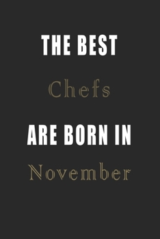 The best Chefs are born in November journal: Lined Chefs Diary Notebook, Journal or Planner and Chefs Gift,Thank You Gift for Chefs or Gift Idea for Retirement