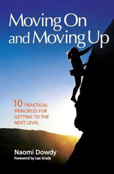 Paperback Moving On and Moving Up: 10 Practical Principles for Getting To the Next Level Book