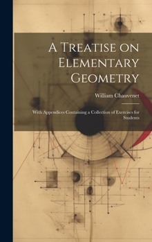 Hardcover A Treatise on Elementary Geometry: With Appendices Containing a Collection of Exercises for Students Book