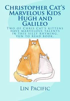 Paperback Christopher Cat's Marvelous Kids, Hugh and Galileo: Christopher Cat's two kittens have marvelous talents in this silly rhyming fun to read kids book w Book