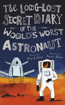 The Long-Lost Secret Diary of the World's Worst Astronaut - Book  of the Long-Lost Secret Diary