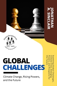 Paperback Global Challenges: Examining Global Challenges, Climate Crisis, Emerging Powers, and Prospects for the Future Book