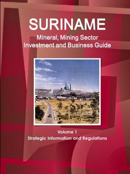 Paperback Suriname Mineral, Mining Sector Investment and Business Guide Volume 1 Strategic Information and Regulations Book