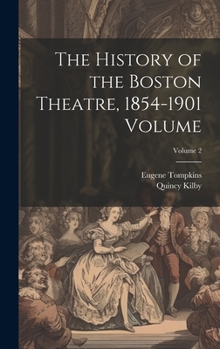 Hardcover The History of the Boston Theatre, 1854-1901 Volume; Volume 2 Book