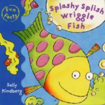 Hardcover Splashy Splish Wriggle Fish. Sally Kindberg Book