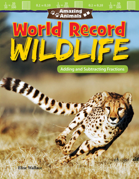 Paperback Amazing Animals: World Record Wildlife: Adding and Subtracting Fractions Book