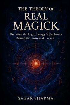 Paperback The Theory of Real Magick: Decoding the Logic, Energy & Mechanics Behind the Universal Forces Book