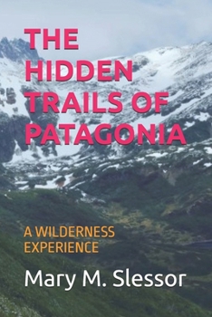 Paperback The Hidden Trails of Patagonia: A Wilderness Experience Book