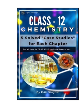 Class 12 Chemistry: 5 Solved Case Studies for Each Chapter book (CBSE Class 6th to 12th Science Case Study series chapter wise Series)