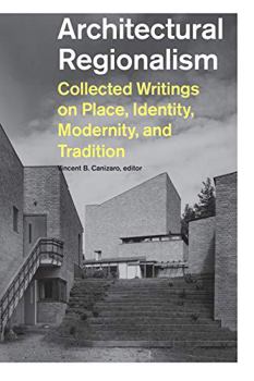 Paperback Architectural Regionalism: Collected Writings on Place, Identity, Modernity, and Tradition Book