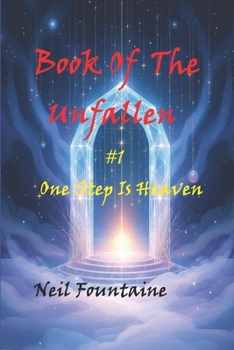 The Book Of The Unfallen: #1 One Step Is Heaven (The Book Of Unfallen Trilogy)