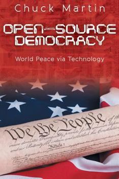 Paperback Open-Source Democracy: World Peace Via Technology Book