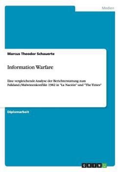 Paperback Information Warfare: Eine vergleichende Analyse der Berichterstattung zum Falkland-/Malwinenkonflikt 1982 in "La Nación" und "The Times" [German] Book