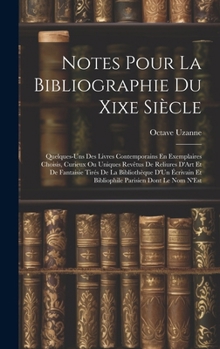 Hardcover Notes Pour La Bibliographie Du Xixe Siècle: Quelques-Uns Des Livres Contemporains En Exemplaires Choisis, Curieux Ou Uniques Revêtus De Reliures D'Art [French] Book
