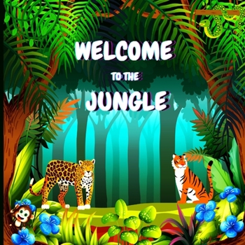 Paperback Wellcome to the Jungle: Children's Book that is Colorful, Educational, and Entertaining and Describes the Traits of Various Animals (Jungle An Book