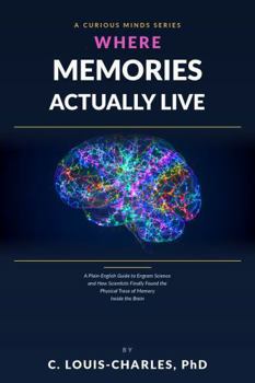 Where Memories Actually Live: A Plain English Guide to Engram Science, Sleep, False Memories, and the Aging Brain