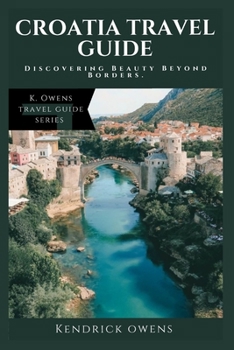 Paperback Croatia Travel Guide: Discovering Beauty Beyond Borders. Book