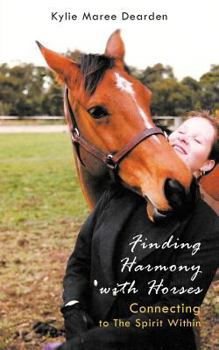 Paperback Finding Harmony with Horses: Connecting to the Spirit Within Book