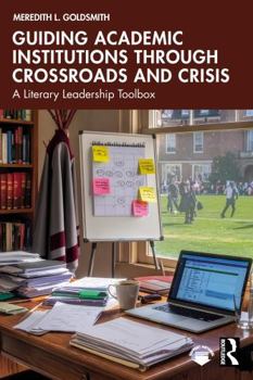 Paperback Guiding Academic Institutions Through Crossroads and Crisis: A Literary Leadership Toolbox Book
