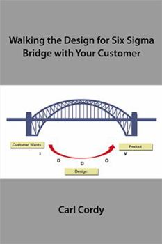 Hardcover Walking the Design for Six Sigma Bridge with Your Customer Book