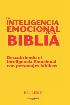 la Inteligência Emocional em la Biblia: Descubriendo el Inteligencia Emocional con personajes bíblicos (Spanish Edition)