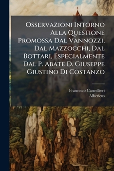 Osservazioni Intorno Alla Questione Promossa Dal Vannozzi, Dal Mazzocchi, Dal Bottari, Especialmente Dal P. Abate D. Giuseppe Giustino Di Costanzo: ... Divina Commedia Di Dante...