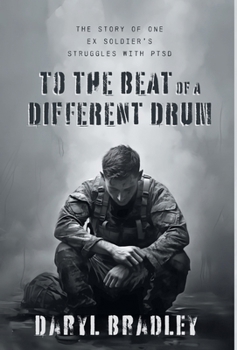 To The Beat of a Different Drum: The Story of One Ex Soldier's Struggles with PTSD