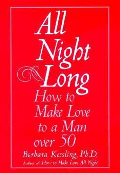 Hardcover All Night Long: How to Make Love to a Man Over 50 Book