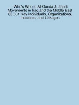 Paperback Who's Who in Al-Qaeda & Jihadi Movements in Iraq and the Middle East: 30,631 Key Individuals, Organizations, Incidents, and Linkages Book