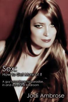 Paperback Sex: How to Get More of It: A guy's roadmap to paradise, in and out of the bedroom Book
