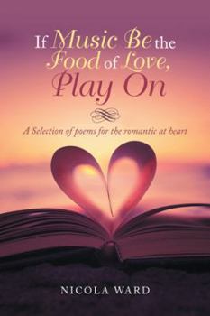 Paperback If Music Be the Food of Love, Play On: A Selection of Poems for the Romantic at Heart Book