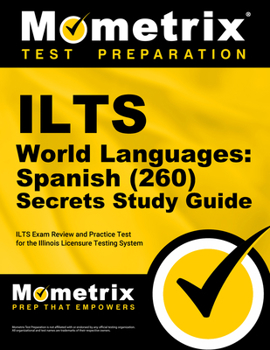 Paperback ILTS World Languages: Spanish (260) Secrets Study Guide: ILTS Exam Review and Practice Test for the Illinois Licensure Testing System Book