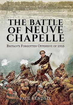Hardcover The Battle of Neuve Chapelle: Britain's Forgotten Offensive of 1915 Book